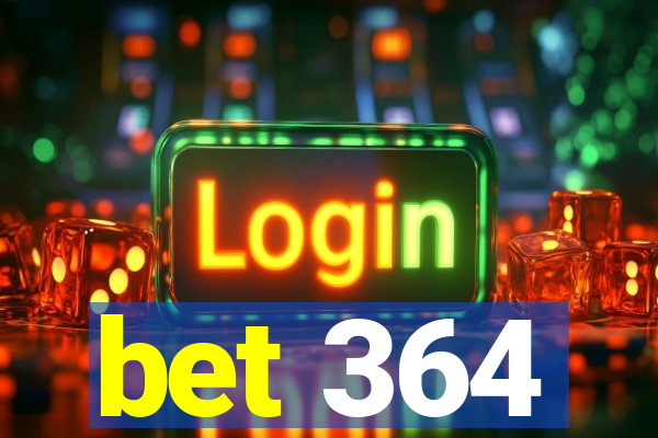 bet 364